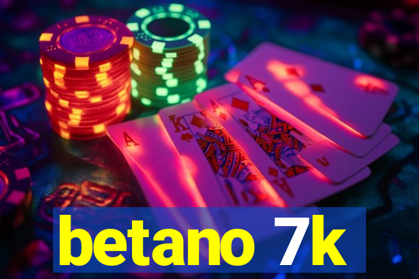 betano 7k